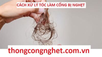 cách xử lý tóc làm cống bị nghẹt