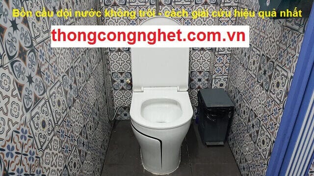 cách xử lý dội nước bồn cầu không trôi