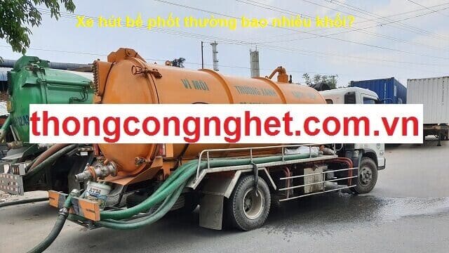 xe hút bể phốt thường bao nhiêu khối?