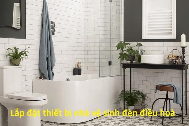 Lắp đặt thiết bị nhà vệ sinh đèn điều hoà